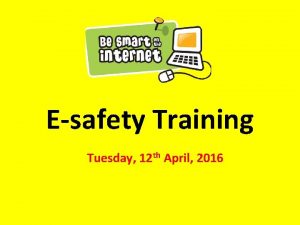 Esafety Training Tuesday 12 th April 2016 Aims