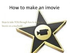 How to make an imovie Steps to take