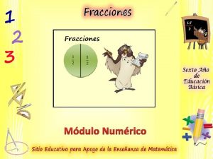 Mdulo Numrico Las fracciones permiten dividir a la