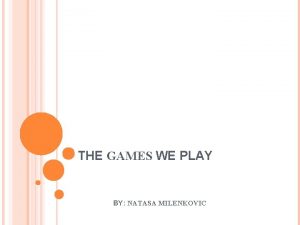 THE GAMES WE PLAY BY NATASA MILENKOVIC SOME