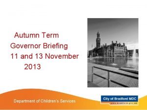 Autumn Term Governor Briefing 11 and 13 November