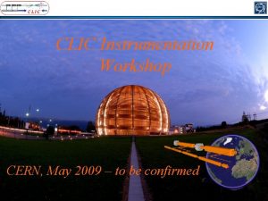 CLIC Instrumentation Workshop CERN May 2009 to be