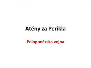 Atny za Perikla Peloponzska vojna DEMOKRACIA vlda udu