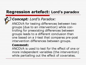 Regression artefact Lords paradox Concept Lords Paradox ANCOVA