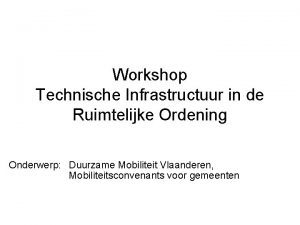 Workshop Technische Infrastructuur in de Ruimtelijke Ordening Onderwerp