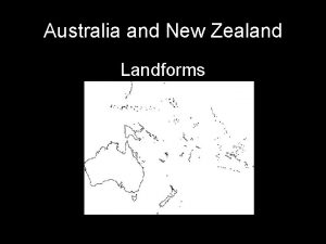 Australia and New Zealand Landforms Australia is the