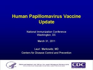 Human Papillomavirus Vaccine Update National Immunization Conference Washington