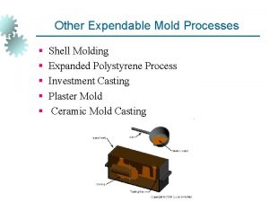 Other Expendable Mold Processes Shell Molding Expanded Polystyrene