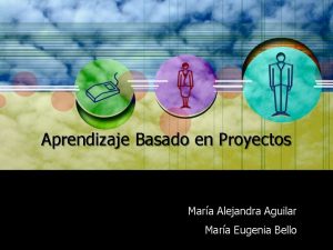 Aprendizaje Basado en Proyectos Mara Alejandra Aguilar Mara