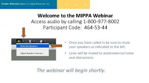 Welcome to the MIPPA Webinar Access audio by