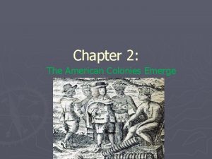 Chapter 2 The American Colonies Emerge An English