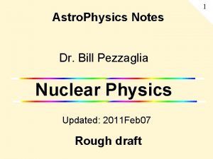 1 Astro Physics Notes Dr Bill Pezzaglia Nuclear