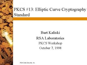 PKCS 13 Elliptic Curve Cryptography Standard Burt Kaliski