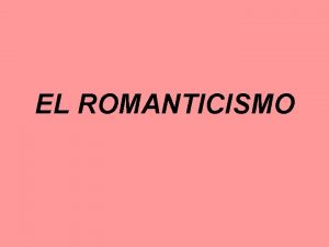 EL ROMANTICISMO SIGLO XVIII Impera la razn y