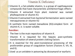 Vitamin K Deficiency Vitamin K a fatsoluble vitamin