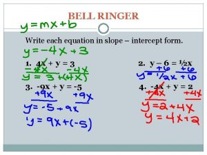 BELL RINGER Write each equation in slope intercept