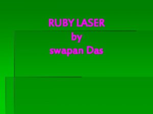 RUBY LASER by swapan Das Introduction A ruby
