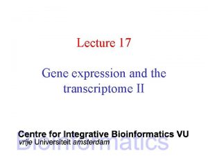 Lecture 17 Gene expression and the transcriptome II