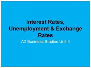 Interest Rates Unemployment Exchange Rates A 2 Business