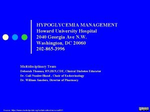 HYPOGLYCEMIA MANAGEMENT Howard University Hospital 2040 Georgia Ave