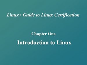 Linux Guide to Linux Certification Chapter One Introduction