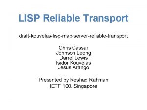 LISP Reliable Transport draftkouvelaslispmapserverreliabletransport Chris Cassar Johnson Leong