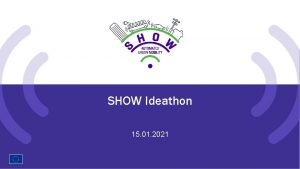SHOW Ideathon 15 01 2021 Welcome to the