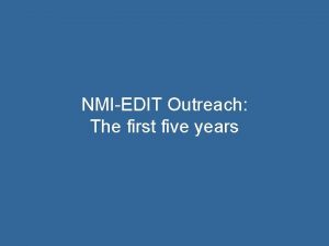 NMIEDIT Outreach The first five years Topics for