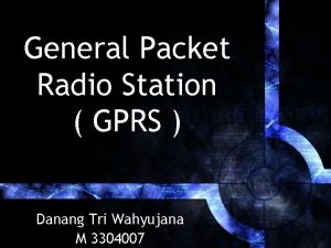 General Packet Radio Station GPRS Danang Tri Wahyujana