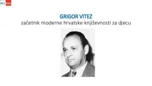 GRIGOR VITEZ zaetnik moderne hrvatske knjievnosti za djecu