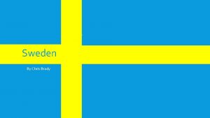 SWEDEN Sweden By Chris Brady THE NATIONS INFO