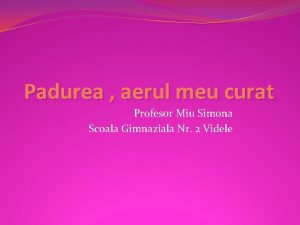 Padurea aerul meu curat Profesor Miu Simona Scoala