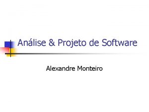 Anlise Projeto de Software Alexandre Monteiro Desenvolvendo o