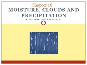 Chapter 18 MOISTURE CLOUDS AND PRECIPITATION STANDARDS CONCEPT