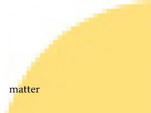 Matter Classification matter Kinetic Molecular Theory Matter is