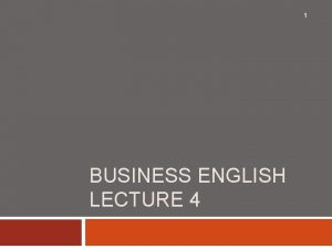 1 BUSINESS ENGLISH LECTURE 4 SYNOPSIS 2 1