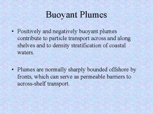 Buoyant Plumes Positively and negatively buoyant plumes contribute