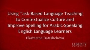 Using TaskBased Language Teaching to Contextualize Culture and