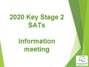 2020 Key Stage 2 SATs Information meeting Aims