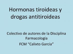 Hormonas tiroideas y drogas antitiroideas Colectivo de autores