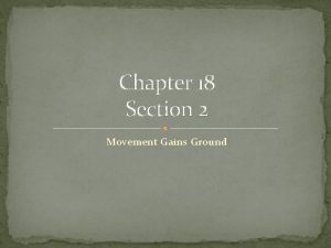 Chapter 18 Section 2 Movement Gains Ground Movement