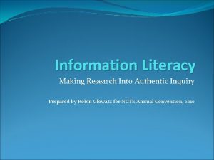 Information Literacy Making Research Into Authentic Inquiry Prepared