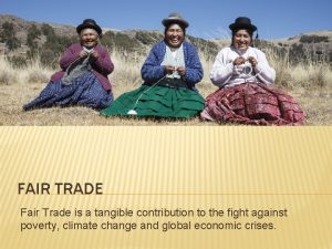 FAIR TRADE Fair Trade is a tangible contribution