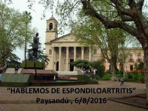 HABLEMOS DE ESPONDILOARTRITIS Paysand 682016 Cuando y qu