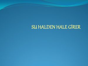 SU HALDEN HALE GRER Su ve dier svlar