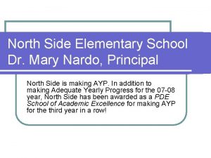 North Side Elementary School Dr Mary Nardo Principal