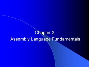 Chapter 3 Assembly Language Fundamentals Chapter Overview Basic