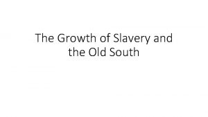 The Growth of Slavery and the Old South