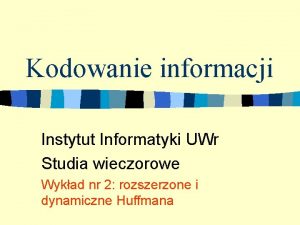 Kodowanie informacji Instytut Informatyki UWr Studia wieczorowe Wykad