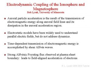 Electrodynamic Coupling of the Ionosphere and Magnetosphere Bob